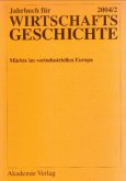 Märkte im vorindustriellen Europa / Jahrbuch für Wirtschaftsgeschichte. Economic History Yearbook Ausg.2004/2