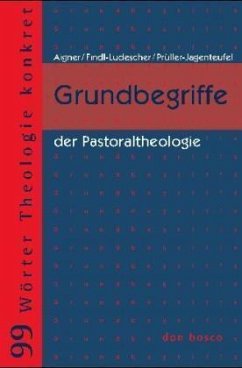 Grundbegriffe der Pastoraltheologie - Aigner, Maria Elisabeth;Findl-Ludescher, Anna;Prüller-Jagenteufel, Veronika