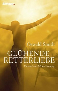 Glühende Retterliebe - Smith, Oswald J.