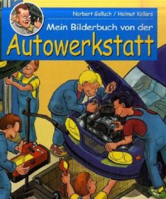 Mein Bilderbuch von der Autowerkstatt - Golluch, Norbert;Kollars, Helmut
