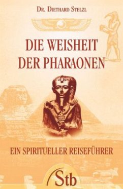 Die Weisheit der Pharaonen - Stelzl, Diethard