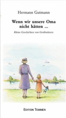 Wenn wir unsere Oma nicht hätten... - Gutmann, Hermann