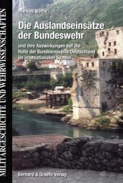 Die Auslandseinsätze der Bundeswehr und die Auswirkungen auf die Rolle der Bundesrepublik Deutschland im internationalen - Wölfle, Markus