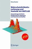 Wahrscheinlichkeitsrechnung und Statistik mit MATLAB Anwendungsorientierte Einführung für Ingenieure und Naturwissenschaftler
