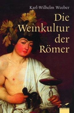 Die Weinkultur der Römer - Weeber, Karl-Wilhelm