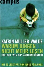 Warum Jungen nicht mehr lesen und wie wir das ändern können - Müller-Walde, Katrin