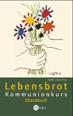 Lebensbrot - Kommunionkurs, Elternbuch Lebensbrot - Kommunionkurs, Elternbuch