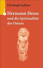 Hermann Hesse und die Spiritualität des Ostens - Gellner, Christoph