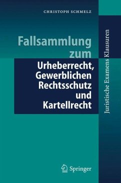 Fallsammlung zum Urheberrecht, Gewerblichen Rechtsschutz und Kartellrecht - Schmelz, Christoph