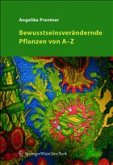 Bewusstseinsverändernde Pflanzen von A - Z