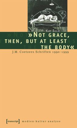'Not grace, then, but at least the body' 'Not grace, then, but at least the body'