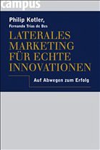 Laterales Marketing für echte Innovationen - Kotler, Philip; Trias de Bes, Fernando