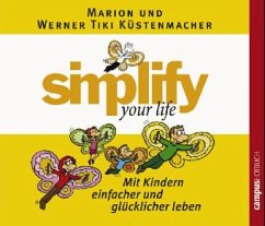 Simplify your life - Mit Kindern einfacher und glücklicher leben, 1 Audio-CD - Küstenmacher, Marion; Küstenmacher, Werner 'Tiki'