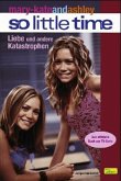 Liebe und andere Katastrophen / mary-kateandashley, So little time Bd.4