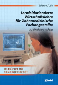 Lernfeldorientierte Wirtschaftslehre für Zahnmedizinische Fachangestellte - Ecksturm, Hartmut; Leib, Wolfgang