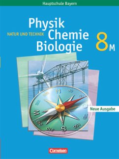 Natur und Technik - Physik/Chemie/Biologie - Mittelschule Bayern - 8. Jahrgangsstufe / Natur und Technik, Physik, Chemie, Biologie, Mittelschule Bayern - Natur und Technik, Physik, Chemie, Biologie, Mittelschule Bayern