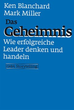 Das Geheimnis. Wie erfolgreiche Leader denken und handeln - Blanchard, Kenneth und Mark Miller