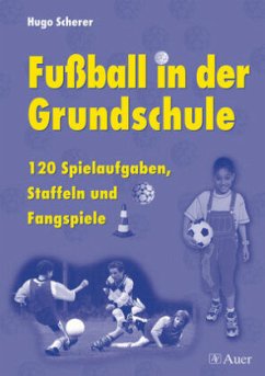 Fußball in der Grundschule - Scherer, Hugo