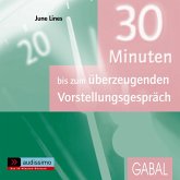 30 Minuten bis zum überzeugenden Vorstellungsgespräch