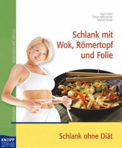 Schlank mit Wok, Römertopf und Folie - Kiefer, Ingrid; Rathmanner, Theres; Kunze, Michael