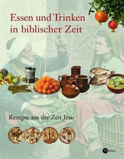 Essen und Trinken in biblischer Zeit - Feinberg Vamosh, Miriam / Frisch, Hermann J (Bearb.)