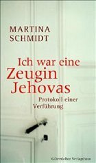 Ich war eine Zeugin Jehovas - Schmidt, Martina