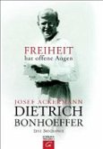 Dietrich Bonhoeffer. Freiheit hat offene Augen