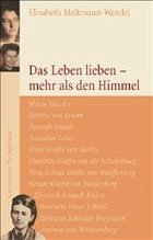 Das Leben lieben - mehr als den Himmel - Moltmann-Wendel, Elisabeth