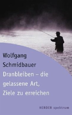 Dranbleiben - die gelassene Art, Ziele zu erreichen - Schmidbauer, Wolfgang