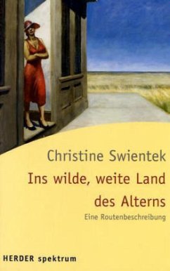 Ins wilde, weite Land des Alterns - Swientek, Christine