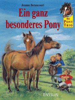 Das Pony-Trio - Ein ganz besonderes Pony - Betancourt, Jeanne