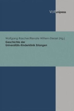 Geschichte der Universitäts-Kinderklinik Erlangen - Rascher, Wolfgang / Wittern-Sterzel, Renate (Hgg.)