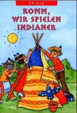 Komm, wir spielen Indianer