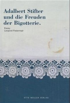 Adalbert Stifter und die Freuden der Bigotterie - Federmair, Leopold