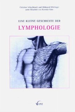 Eine kleine Geschichte der Lymphologie - Schuchhardt, Christian; Wittlinger, Hildegard