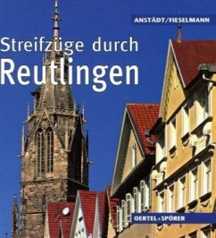 Streifzüge durch Reutlingen - Anstädt, Andrea; Fieselmann, Rainer