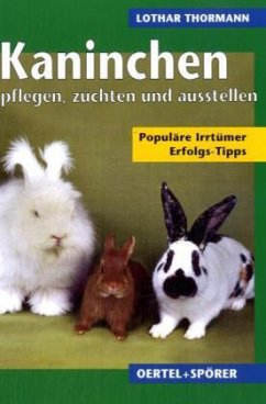 Kaninchen pflegen, züchten und ausstellen - Thormann, Lothar