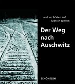 ... und hörten auf, Mensch zu sein: Der Weg nach Auschwitz