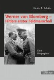 Werner von Blomberg: Hitlers erster Feldmarschall