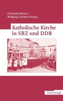 Katholische Kirche in SBZ und DDR - Kösters, Christoph / Tischner, Wolfgang (Hgg.)