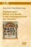Begegnungen: Bühne und Berufe in der Kulturgeschichte des Theaters