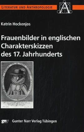 Frauenbilder in englischen Charakterskizzen des 17. Jahrhunderts Frauenbilder in englischen Charakterskizzen des 17. Jahrhunderts