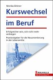 Kurswechsel im Beruf - Erfolgreicher sein, sich nicht mehr verbiegen; Neuorientierung in der Lebensmitte