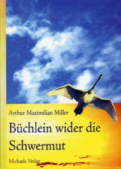 Büchlein wider die Schwermut - Miller, Arthur M.
