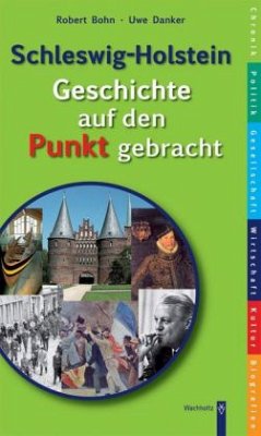 Schleswig-Holstein. Geschichte auf den Punkt gebracht - Bohn, Robert;Danker, Uwe