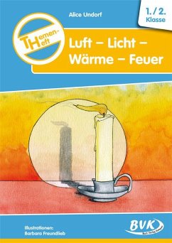 Themenheft Luft-Licht-Wärme-Feuer. 1./2. Klasse. Kopiervorlagen. Grundschule und Förderschule - Undorf, Alice