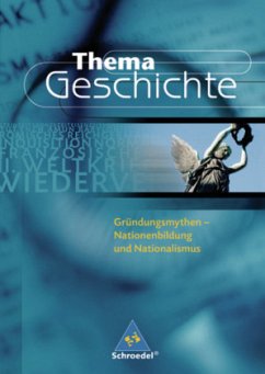 Gründungsmythen - Nationenbildung und Nationalismus / Thema Geschichte