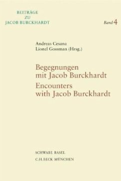 Begegnungen mit Jacob Burckhardt - Encounters with Jacob Burckhardt - Cesana, Andreas / Gossman, Lionel (Hgg.)