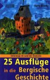 Unterwegs im Land der Elemente, 25 Ausflüge in die Bergische Geschichte Unterwegs im Land der Elemente, 25 Ausflüge in die Bergische Geschichte