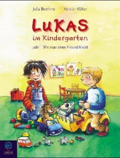 Lukas im Kindergarten oder Wie man einen Freund findet - Boehme, Julia; Völker, Kerstin